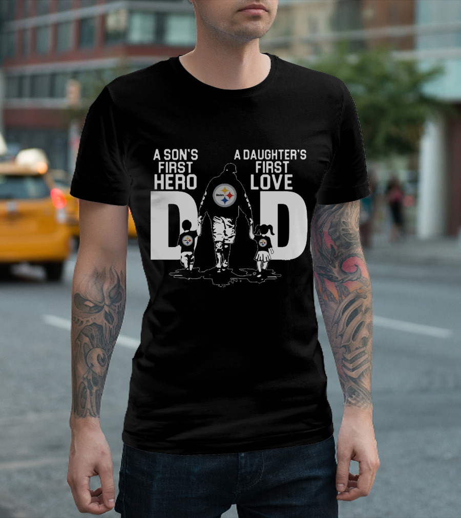 Pittsburgh Steelers Dad A Son's First Hero A Daughter's First Love T-Shirt