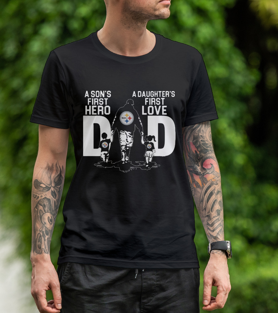 Pittsburgh Steelers Dad A Son's First Hero A Daughter's First Love T-Shirt