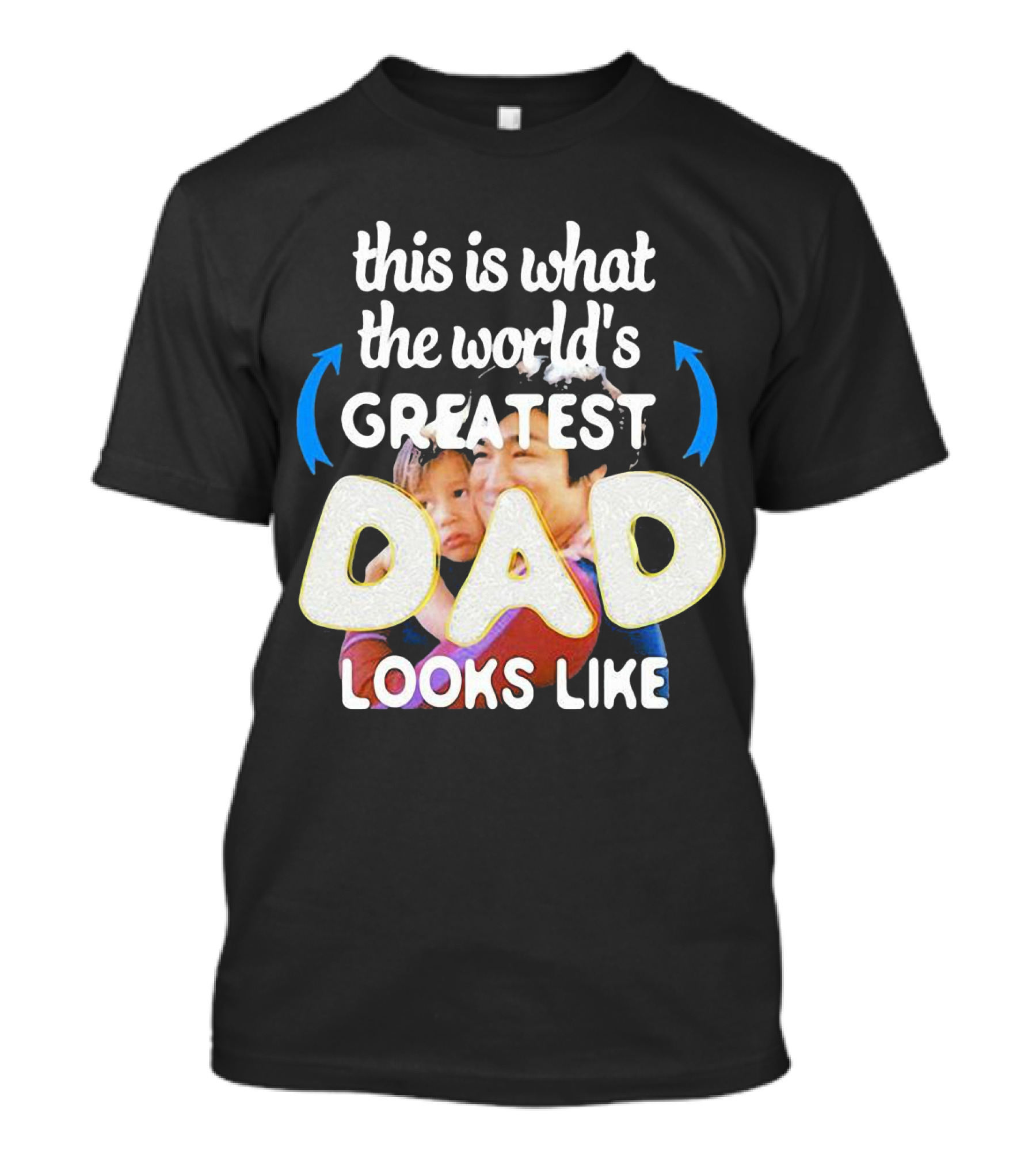 This Is What The World's Greatest Dad Looks Like T-Shirt