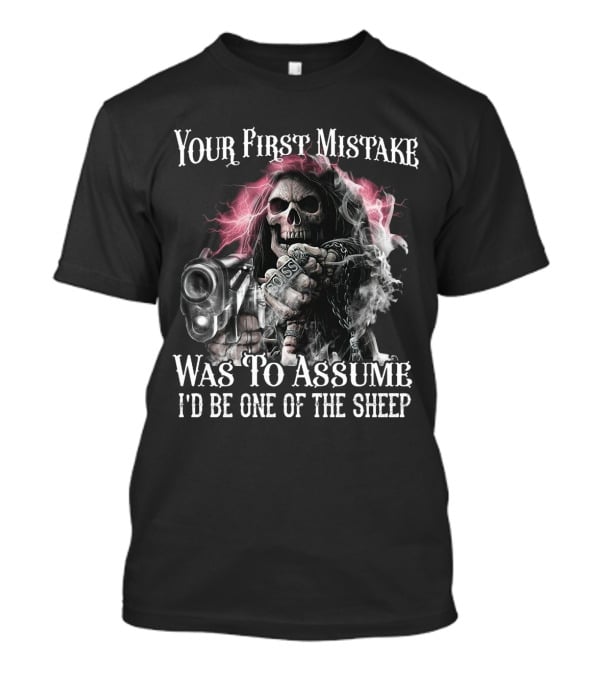 Skull Your First Mistake Was To Assume I'd Be One Of The Sheep Grim Reaper With Gun And Chains T-Shirt