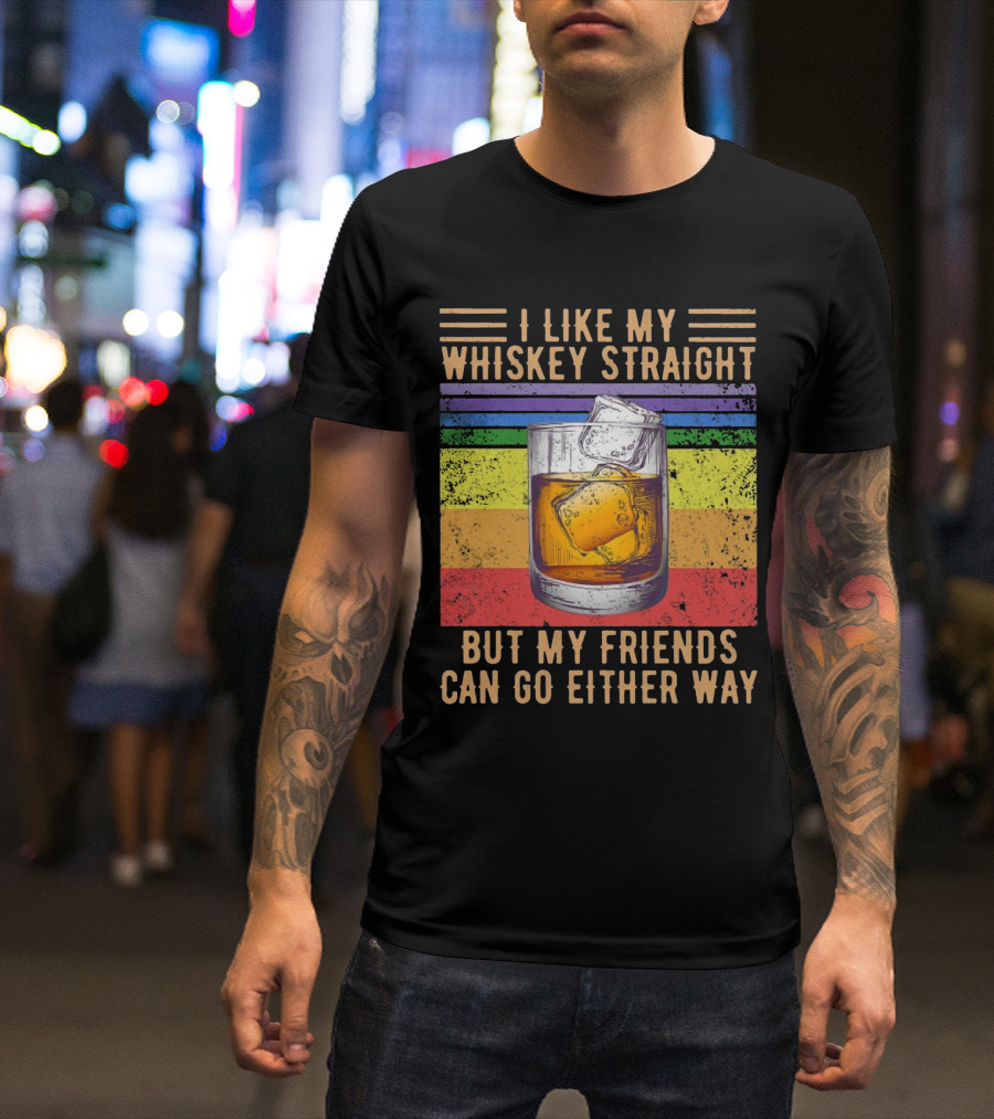 Vintage I Like My Whiskey Straight But My Friends Can Go Either Way Rainbow Glass T-Shirt