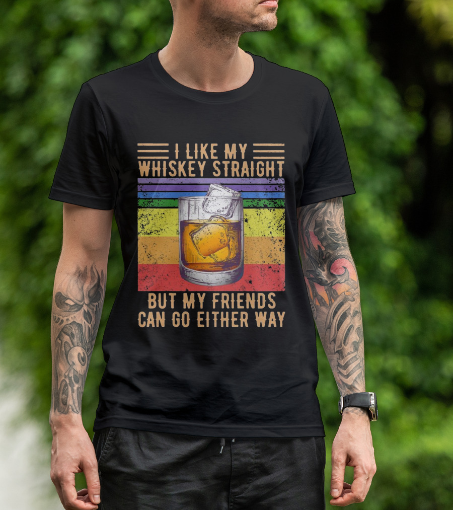 Vintage I Like My Whiskey Straight But My Friends Can Go Either Way Rainbow Glass T-Shirt