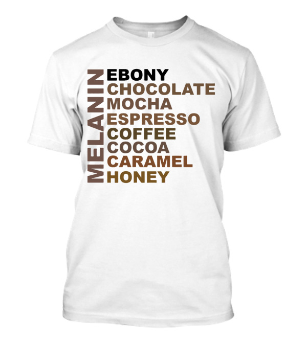 Melanin Ebony Chocolate Mocha Espresso Coffee Cocoa Caramel Honey T-Shirt