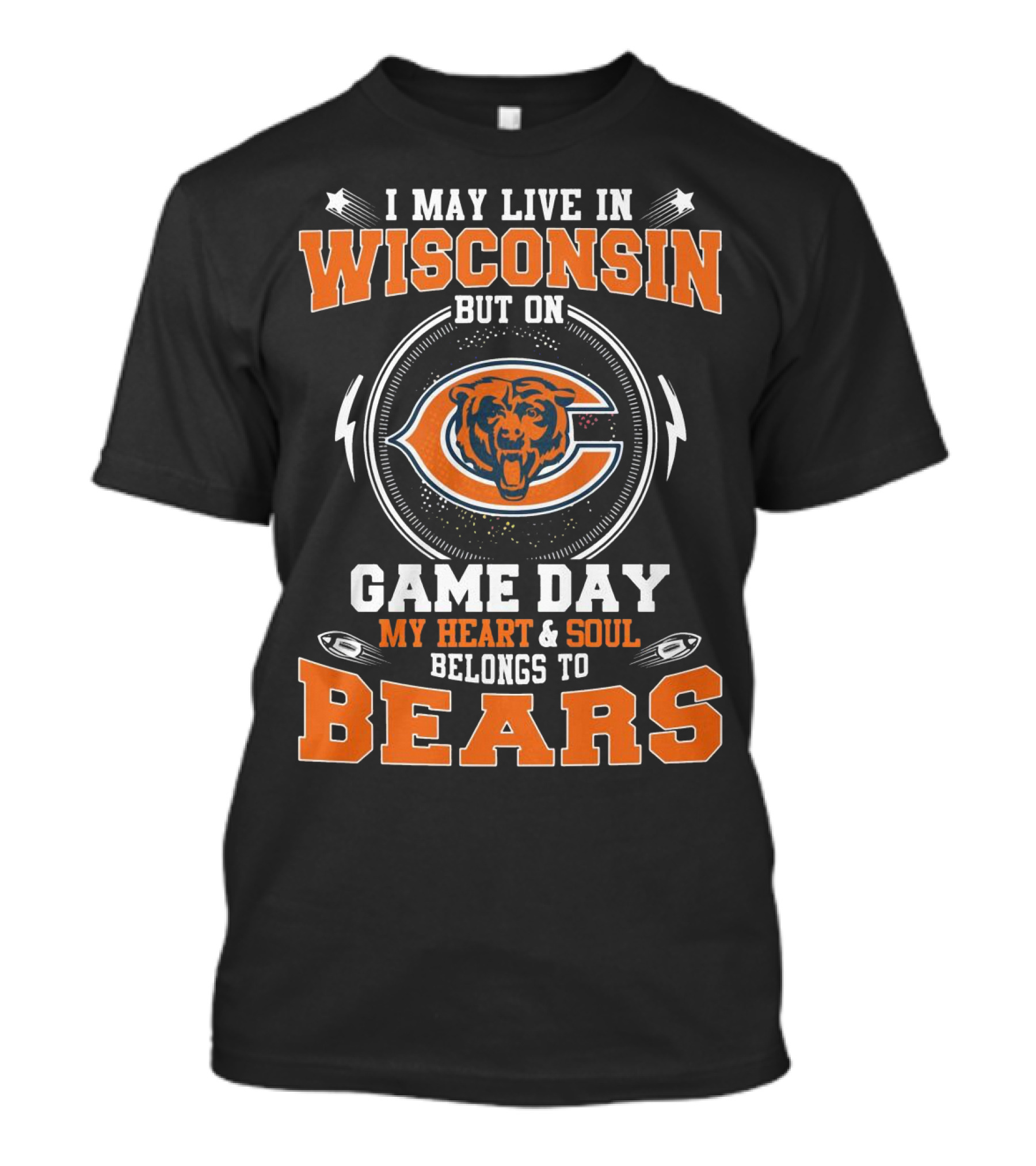 I May Live In Wisconsin But On Game Day My Heart And Soul Belong To Bears Chicago Football Fan Spirit T-Shirt