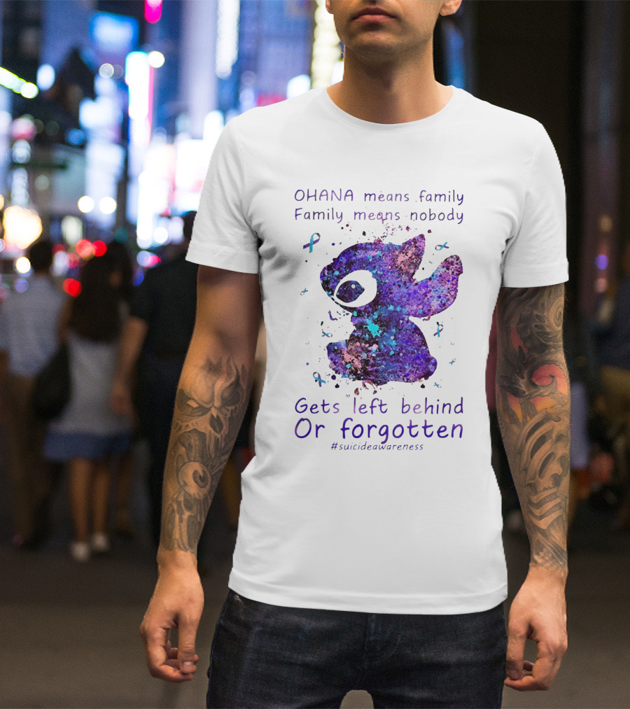OHANA Means Family Nobody Gets Left Behind Or Forgotten #suicideawareness T-Shirt