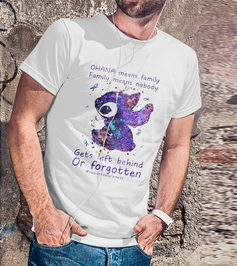 OHANA Means Family Nobody Gets Left Behind Or Forgotten #suicideawareness T-Shirt