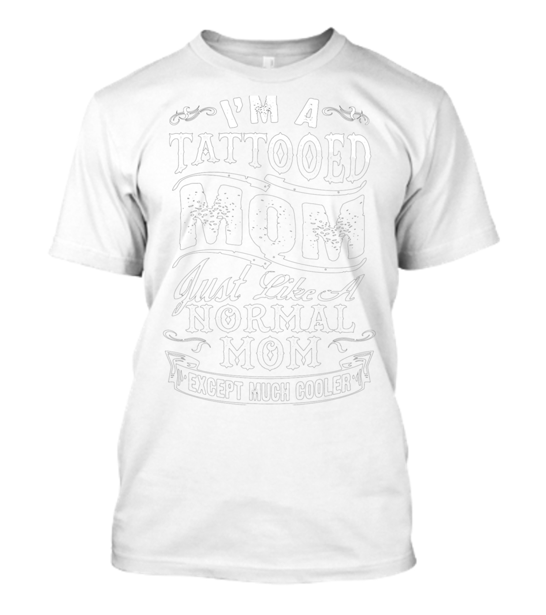 I'm A Tattooed Mom Just Like A Normal Mom Except Much Cooler T-Shirt