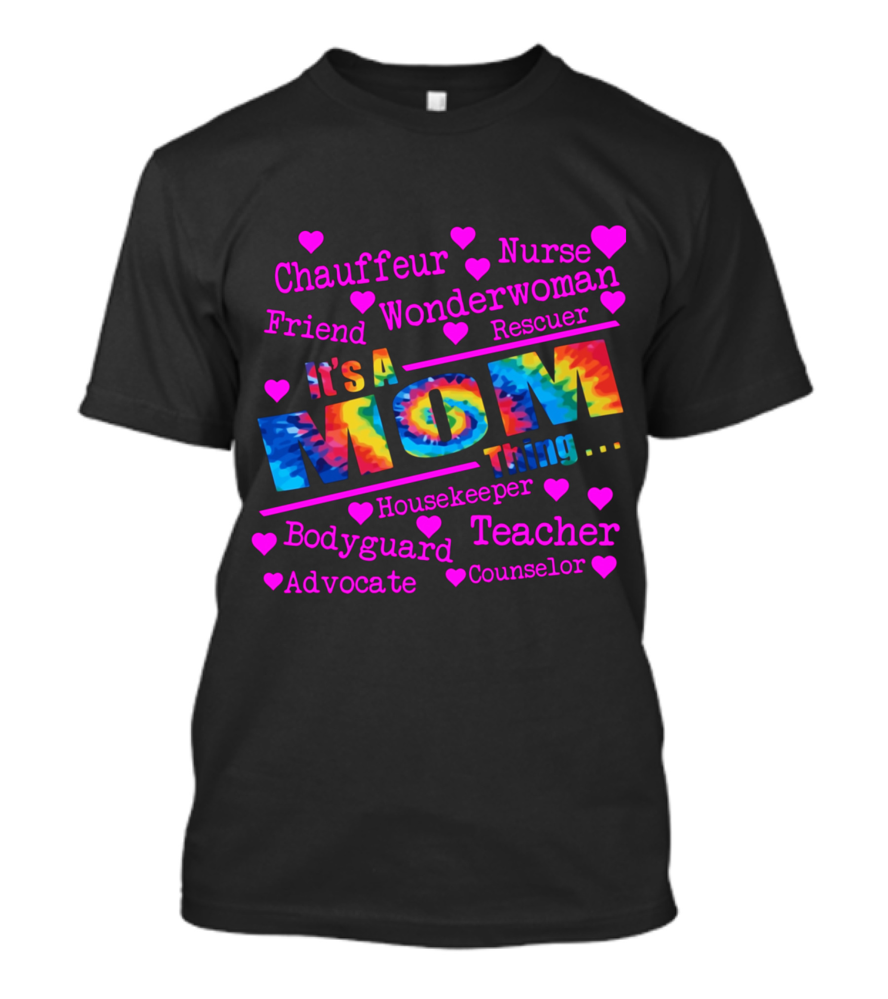 Chauffeur Nurse Friend Wonderwoman Rescuer It's A Tie Dye Mom Thing Housekeeper Bodyguard Teacher Advocate Counselor T-Shirt
