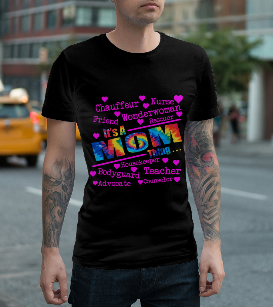Chauffeur Nurse Friend Wonderwoman Rescuer It's A Tie Dye Mom Thing Housekeeper Bodyguard Teacher Advocate Counselor T-Shirt