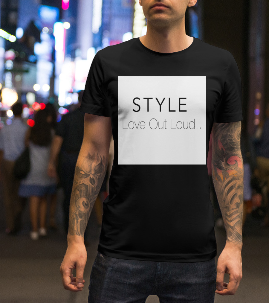 STYLE Love Out Loud T-Shirt