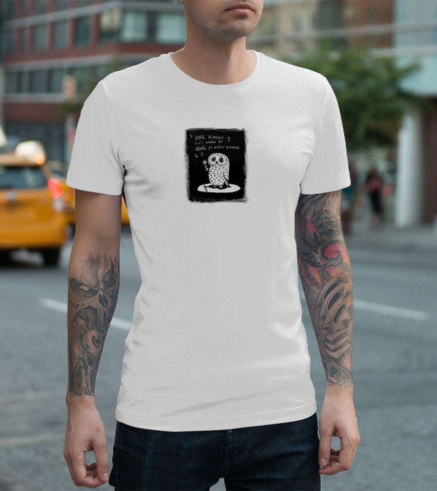 OWL BY MYSELF DON'T WANNA BE OWL BY MYSELF ANYMORE T-Shirt