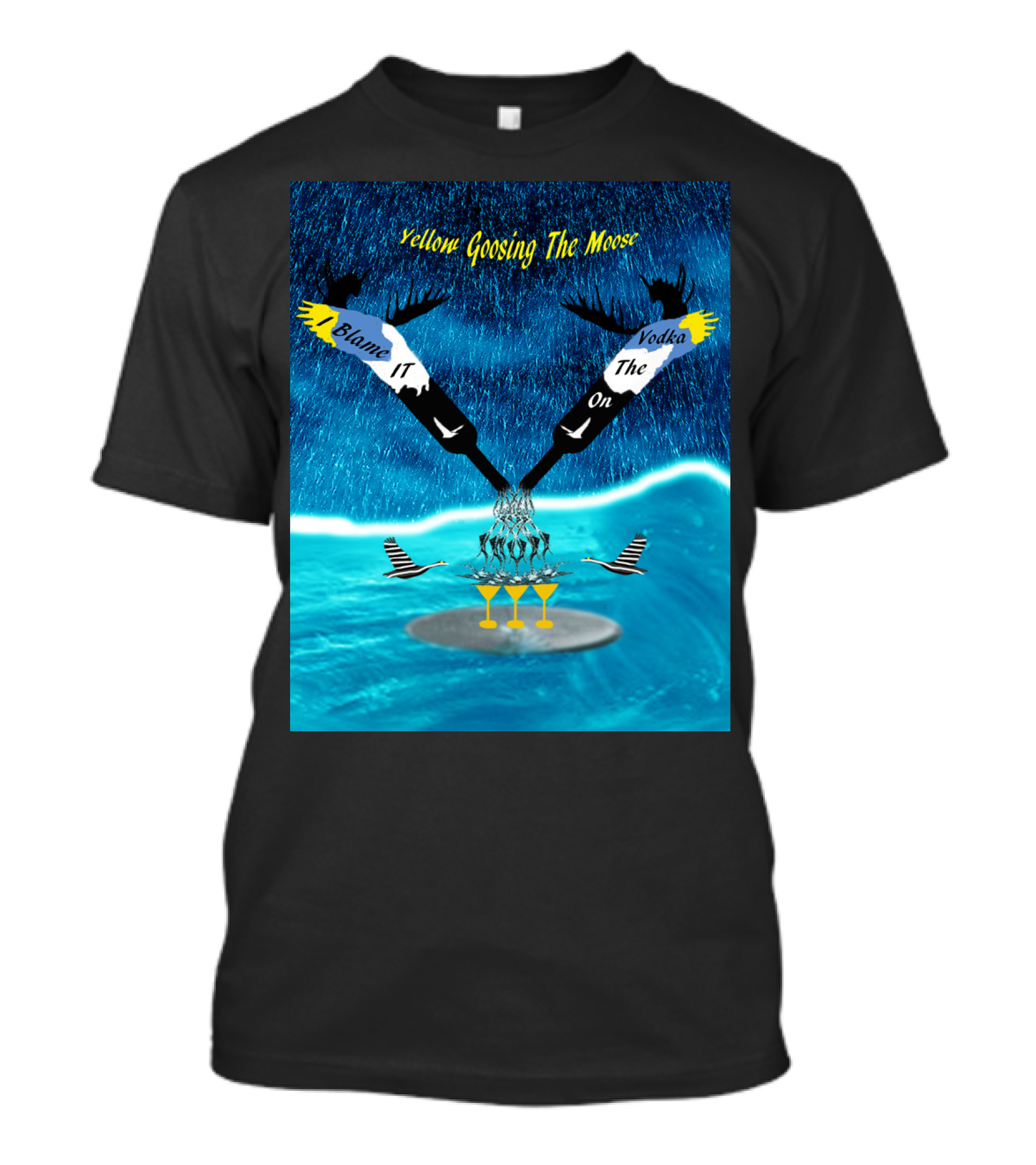 Blame It On Vodka Yellow Goosing The Moose T-Shirt