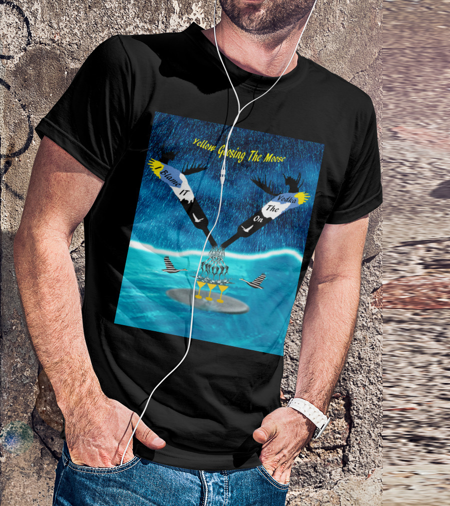 Blame It On Vodka Yellow Goosing The Moose T-Shirt