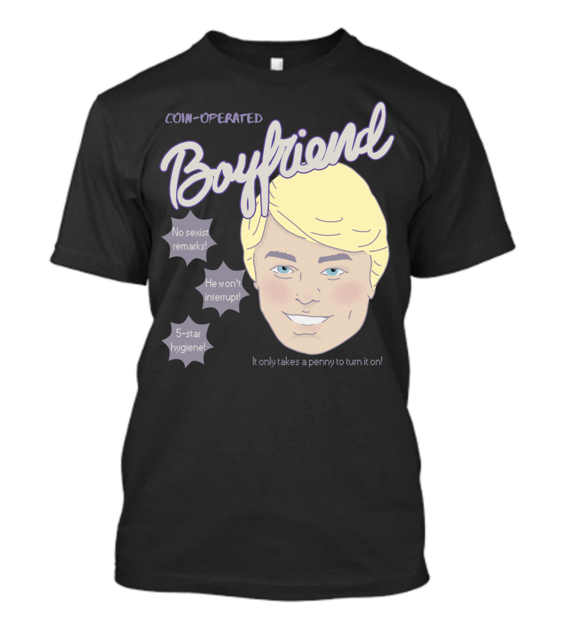 Coin-Operated Boyfriend No Sexist Remarks He Won't Interrupt 5-Star Hygiene It Only Takes A Penny To Turn It On T-Shirt