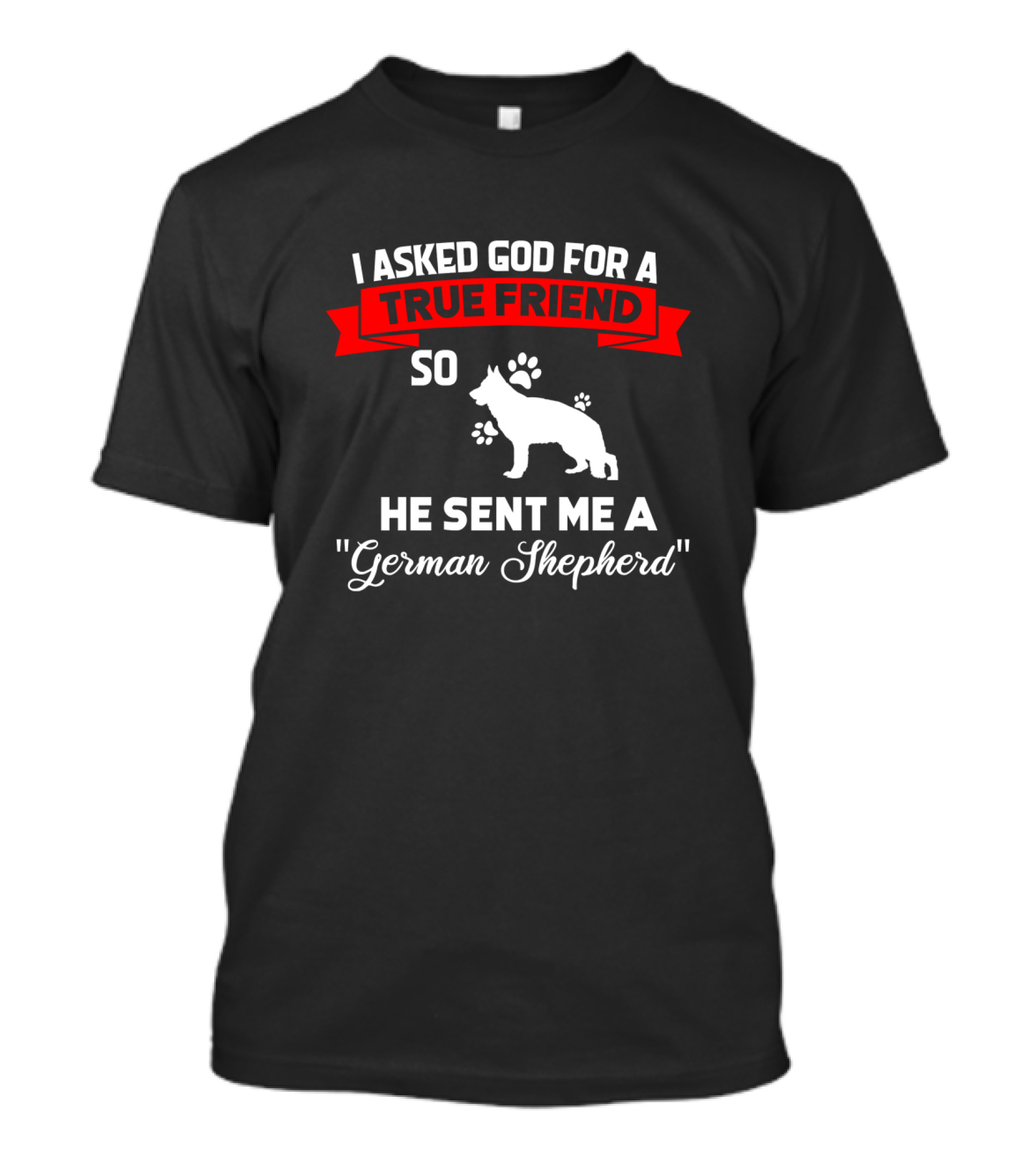I Asked God For A True Friend So He Sent Me A German Shepherd Red Silhouette With Paw Prints T-Shirt