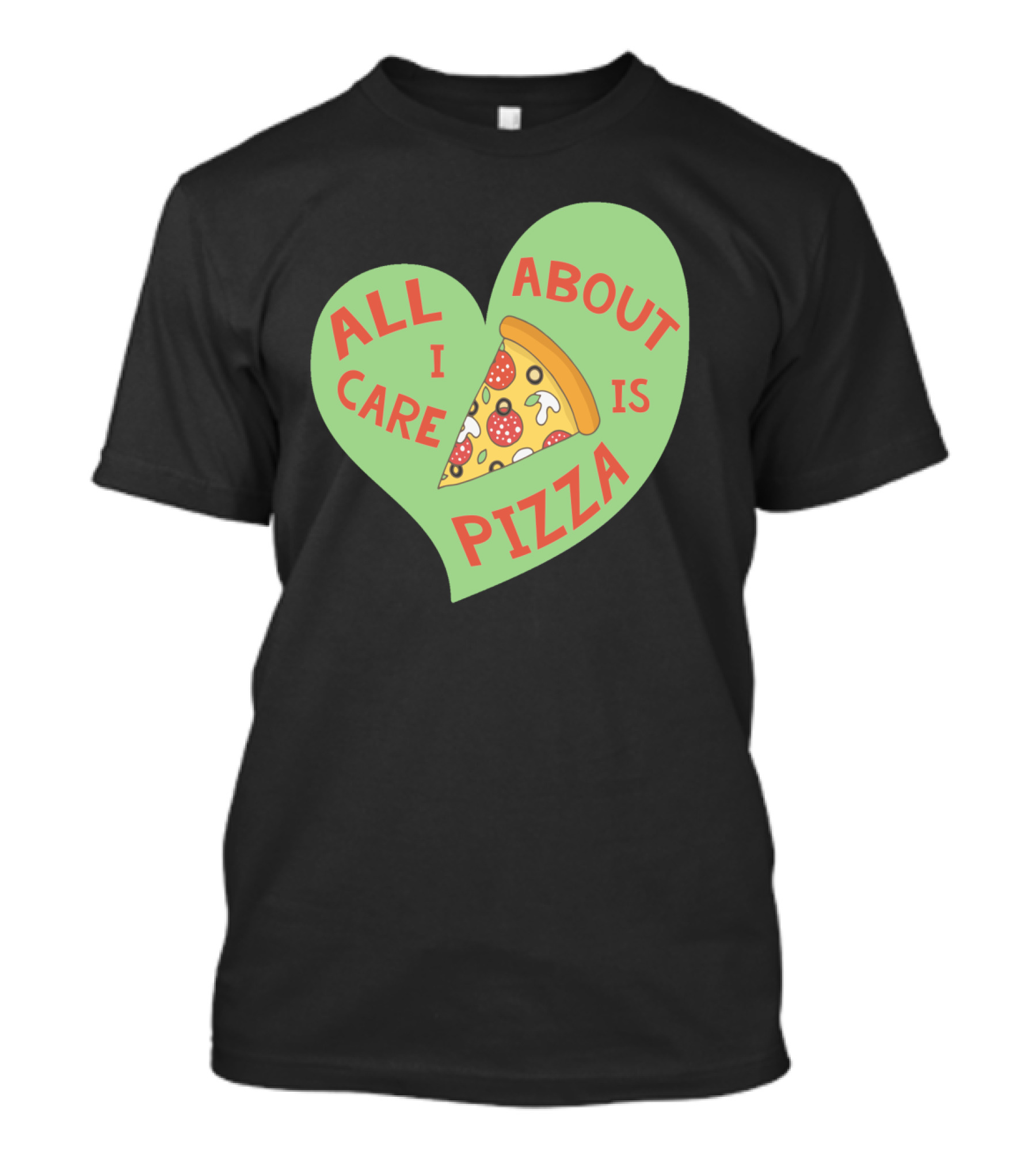 All I Care About Is Pizza Heart-Shaped Design With Slice T-Shirt
