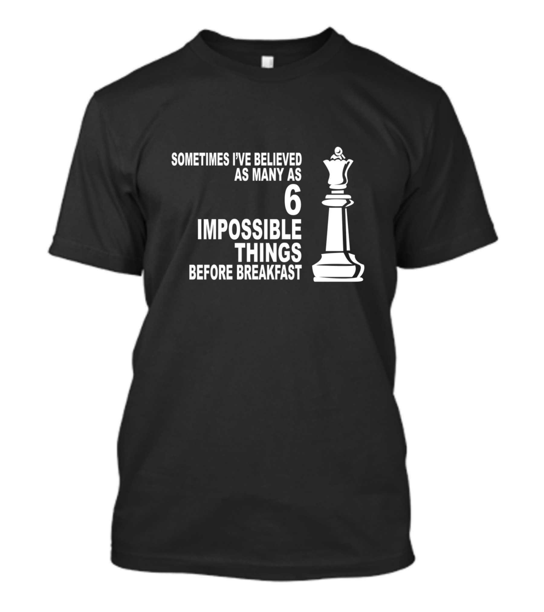 Sometimes I've Believed As Many As Six Impossible Things Before Breakfast Chess Queen T-Shirt