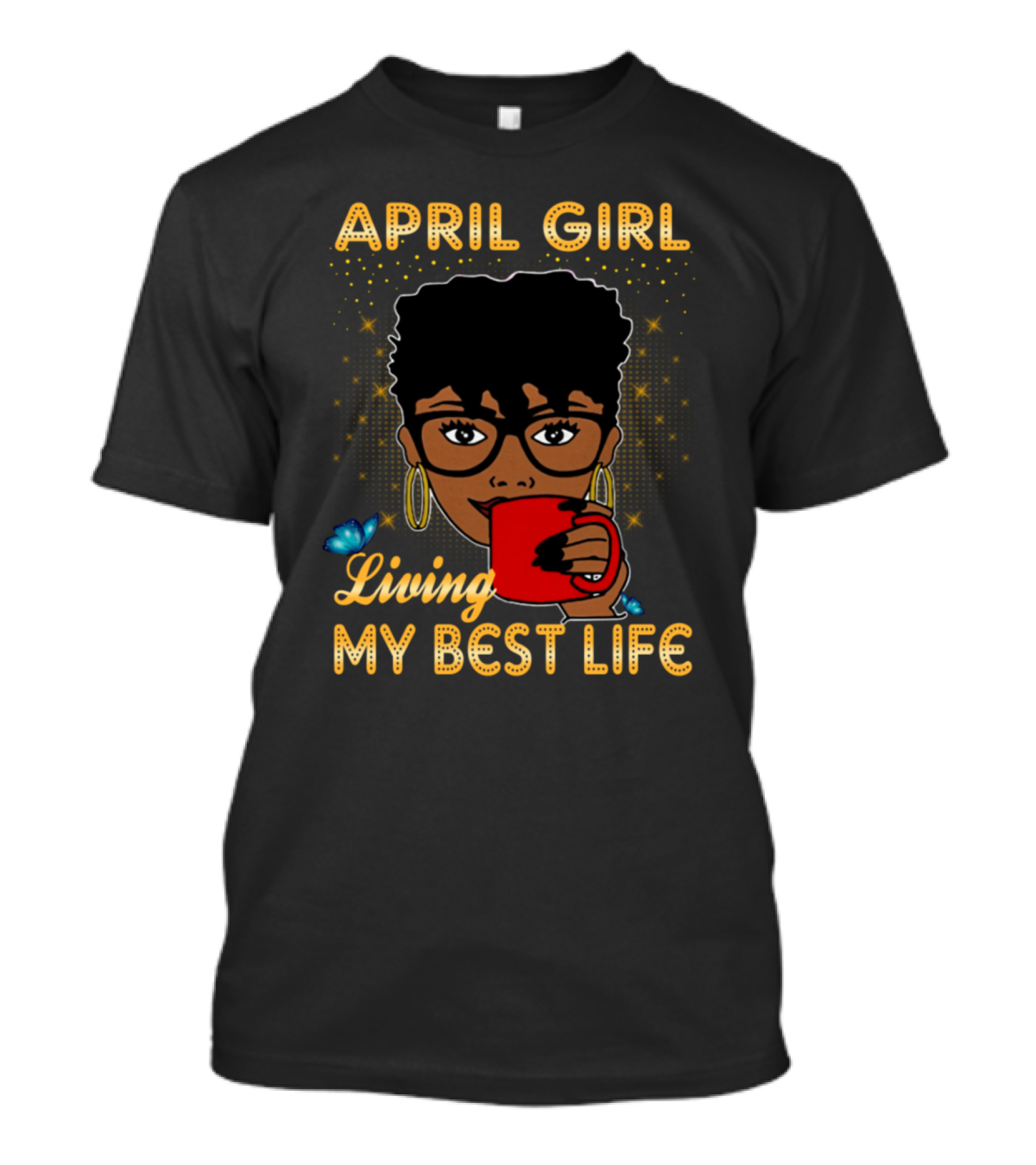 April Girl Living My Best Life Coffee Mug Butterfly Glasses Stars T-Shirt