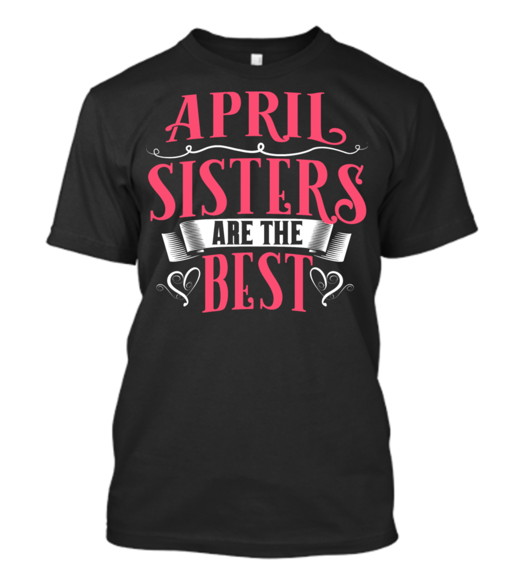 April Sisters Are The Best T-Shirt