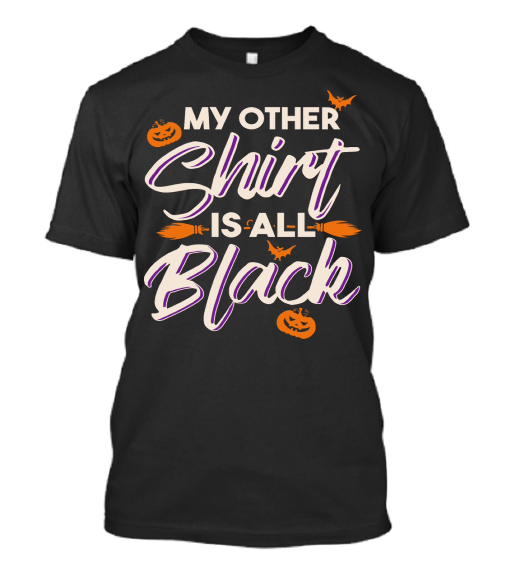 My Other Shirt Is All Black Funny Halloween Pumpkins Bats Broomsticks T-Shirt