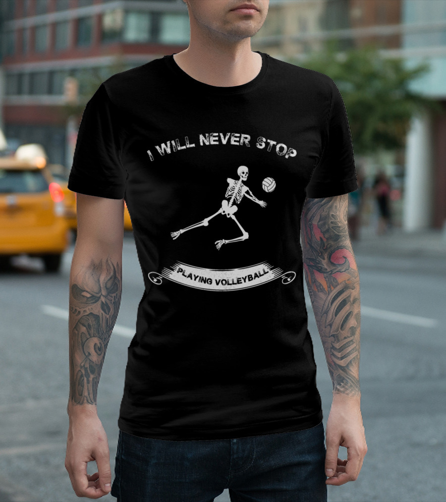 I Will Never Stop Playing Volleyball Skeleton Halloween Bones T-Shirt