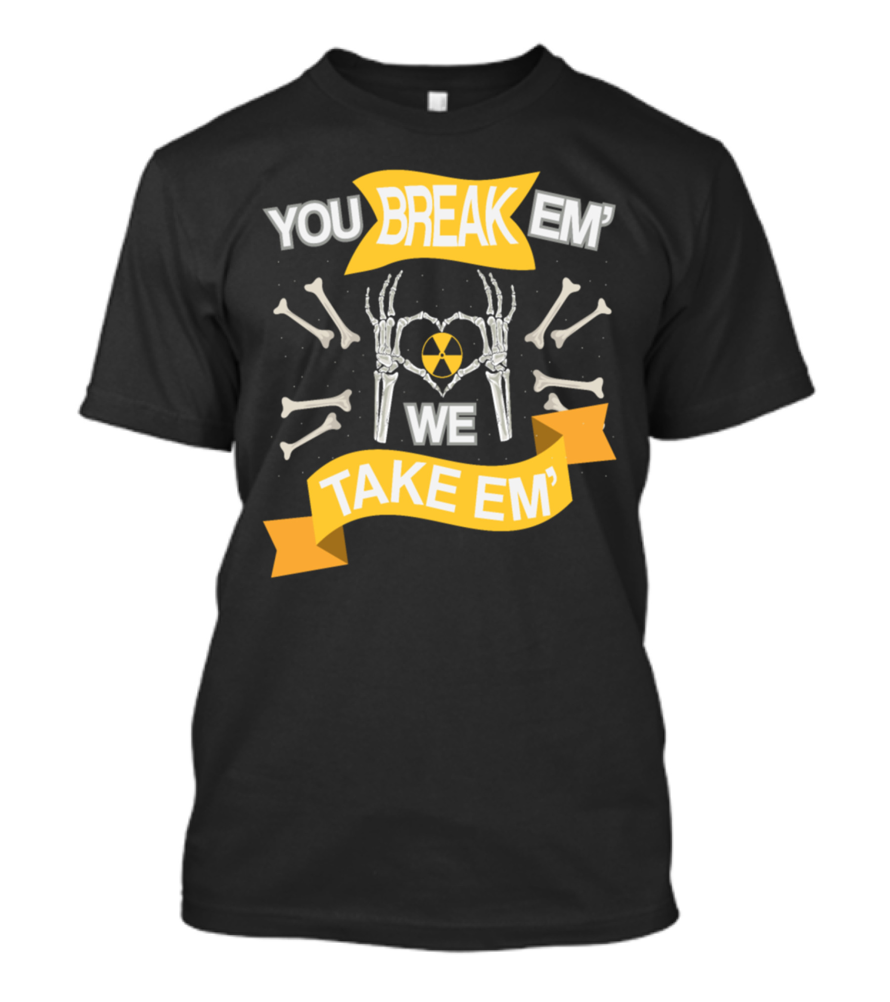 Rad Tech X Ray Skeleton You Break Em We Take Em Radiology Technician T-Shirt