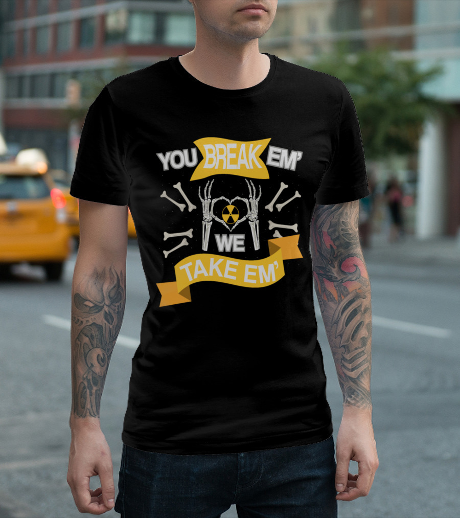Rad Tech X Ray Skeleton You Break Em We Take Em Radiology Technician T-Shirt