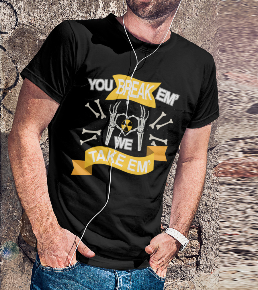Rad Tech X Ray Skeleton You Break Em We Take Em Radiology Technician T-Shirt