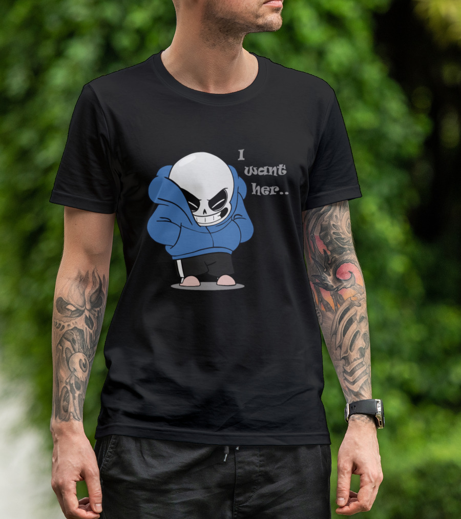 Sans I Want Her Hoodie Character T-Shirt