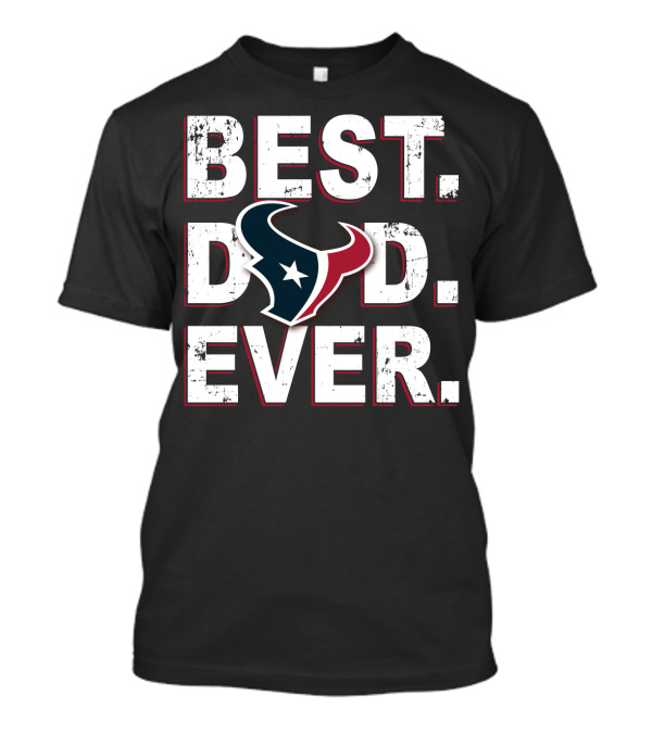 Best Dad Ever Houston Texans T-Shirt