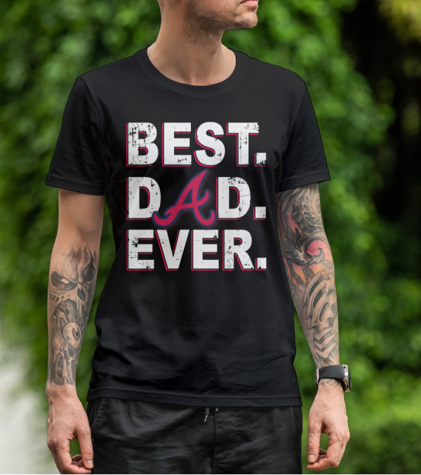 Best Dad Ever Braves A T-Shirt