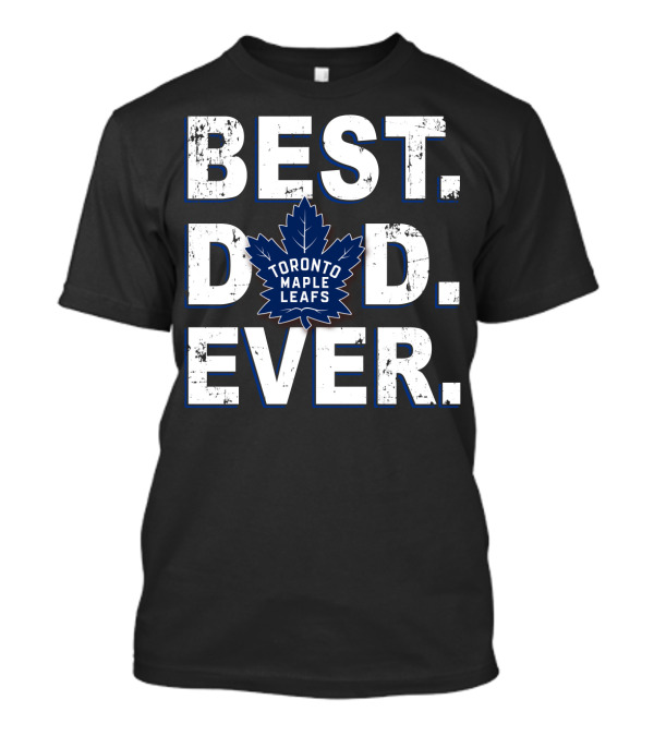Best Dad Ever Toronto Maple Leafs Hockey Fan T-Shirt