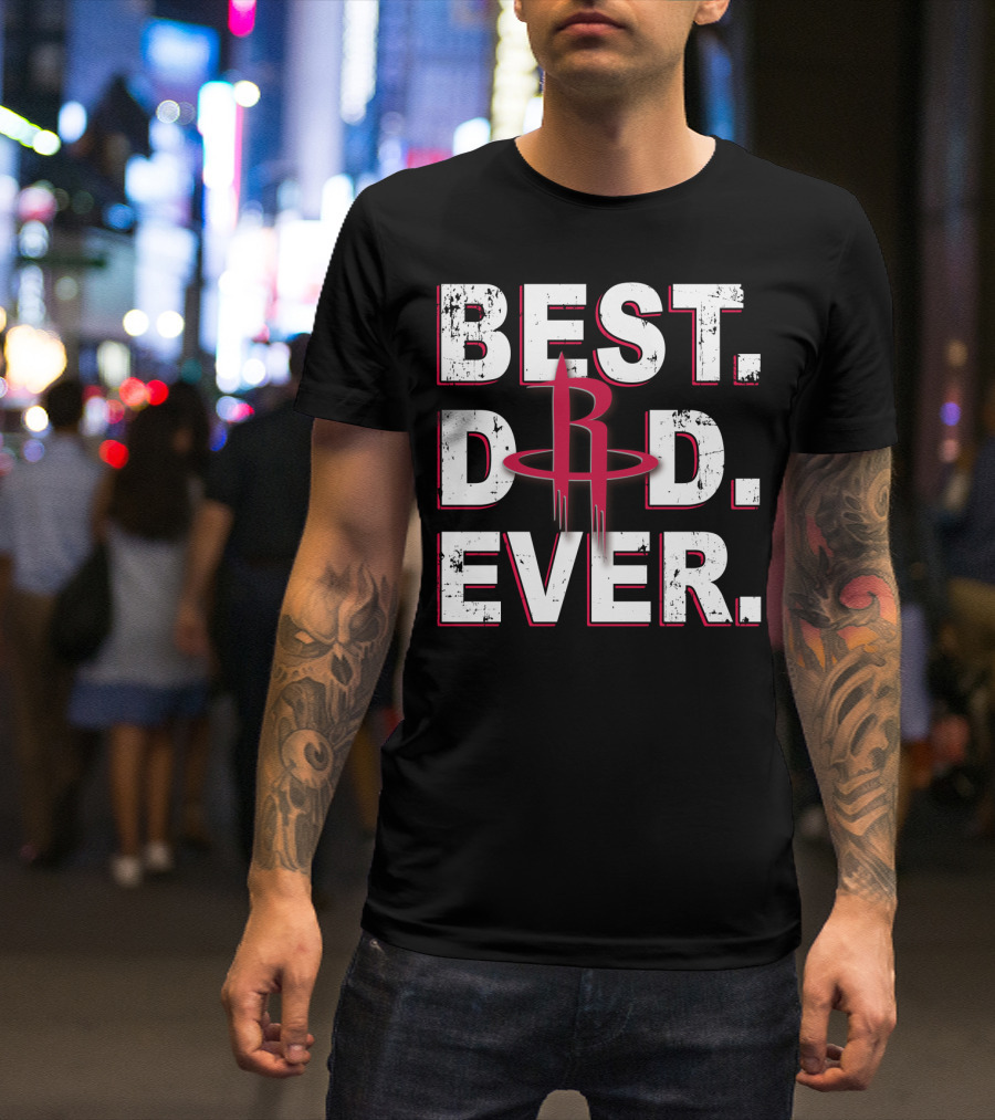 Best Dad Ever Houston Rockets Basketball T-Shirt