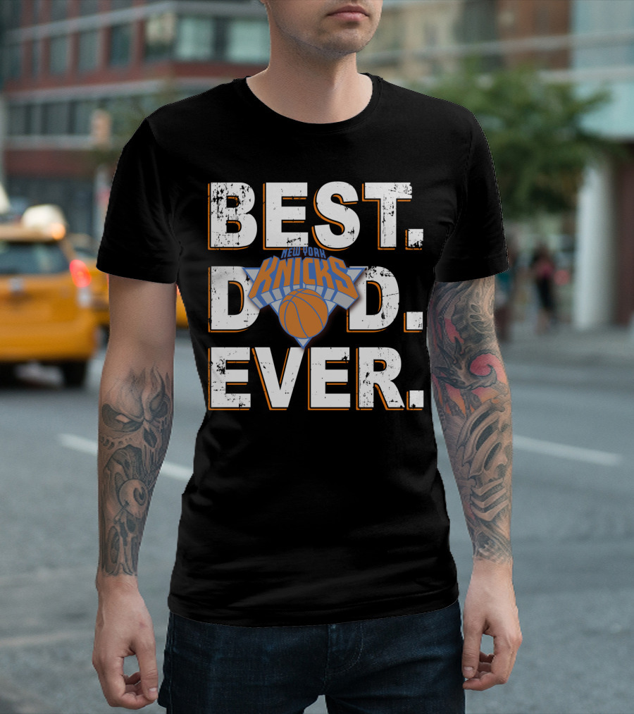 Best Dad Ever New York Knicks Basketball T-Shirt
