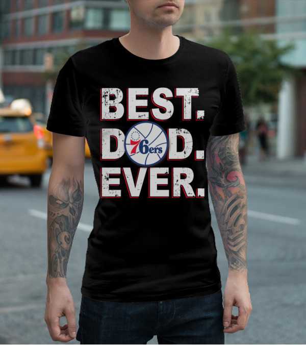 Best Dad Ever 76ers Basketball Fan T-Shirt