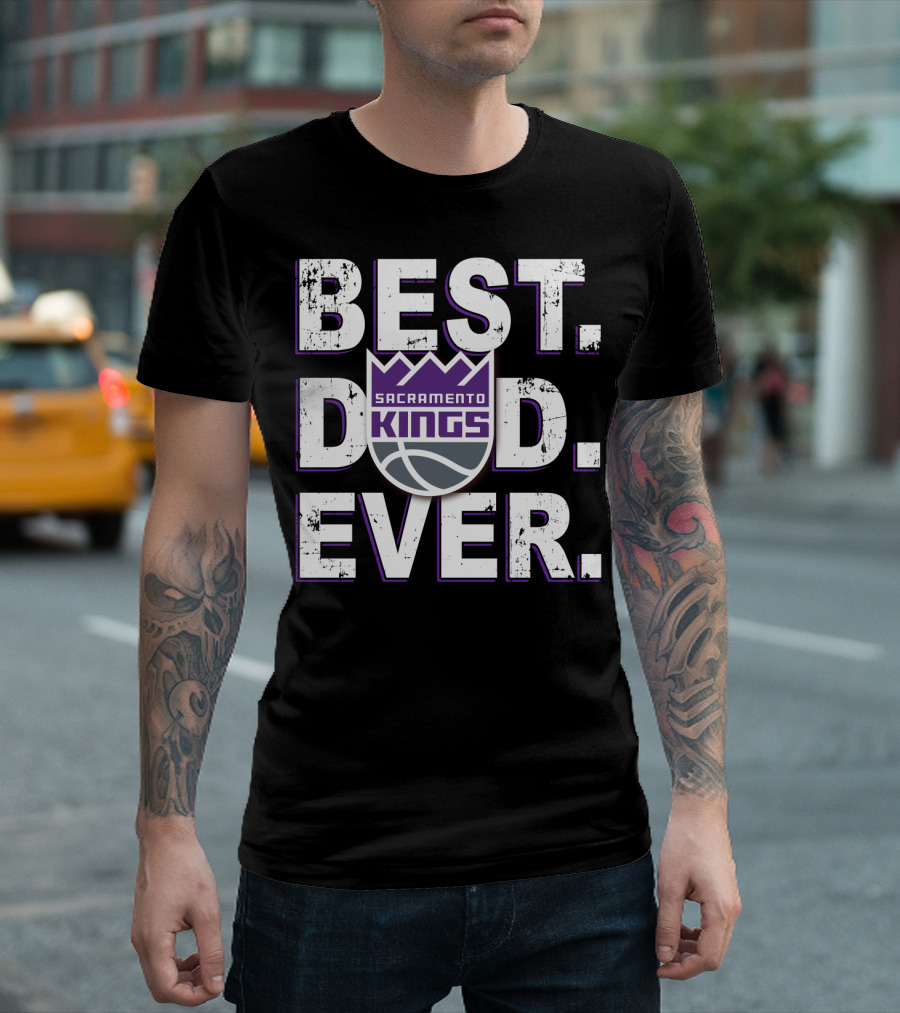 BEST DAD EVER SACRAMENTO KINGS BASKETBALL FAN GIFT T-Shirt