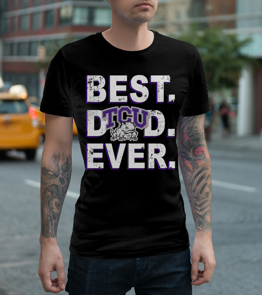 BEST DAD EVER TCU HORNED FROGS T-Shirt