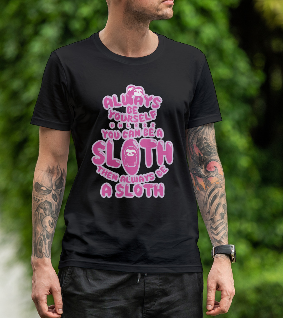 Always Be Yourself Unless You Can Be A Sloth Then Always Be A Sloth Funny Novelty Red T-Shirt
