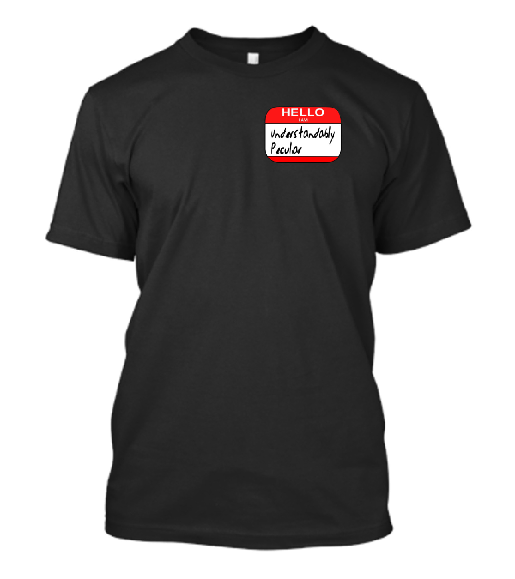 HELLO I AM Understandably Peculiar Name Tag T-Shirt