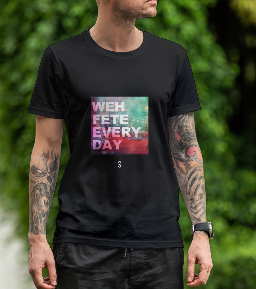 Weh Fete Every Day Vibrant Celebration Background T-Shirt
