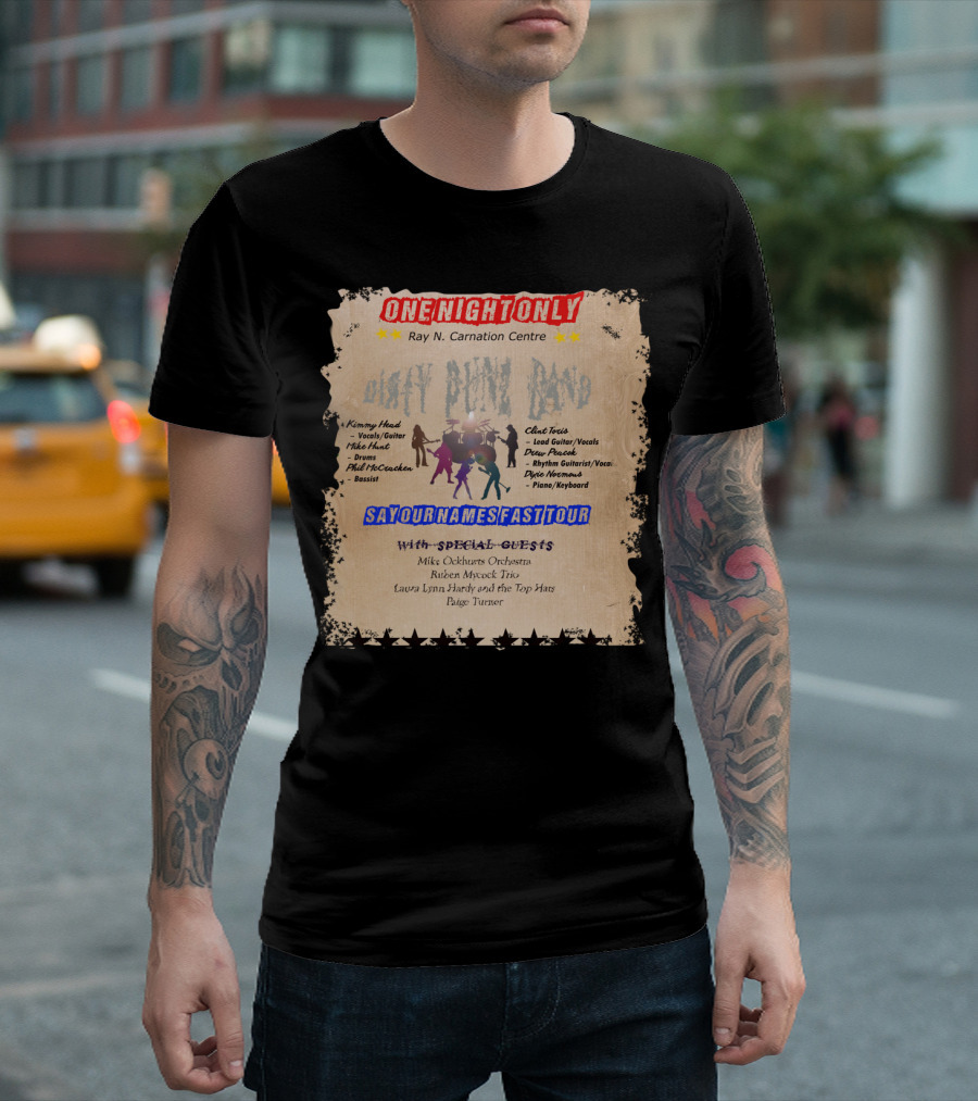 One Night Only Live at Ray N. Carnation Centre with The Dirty Punz Band Say Our Names Fast Tour Featuring Kimmy Head and Special Guests T-Shirt