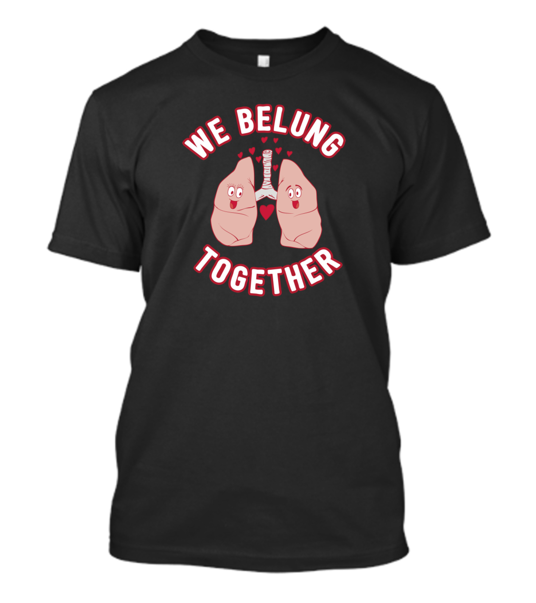 We Belung Together Cute Anatomical Lung Pun With Hearts And Trachea T-Shirt