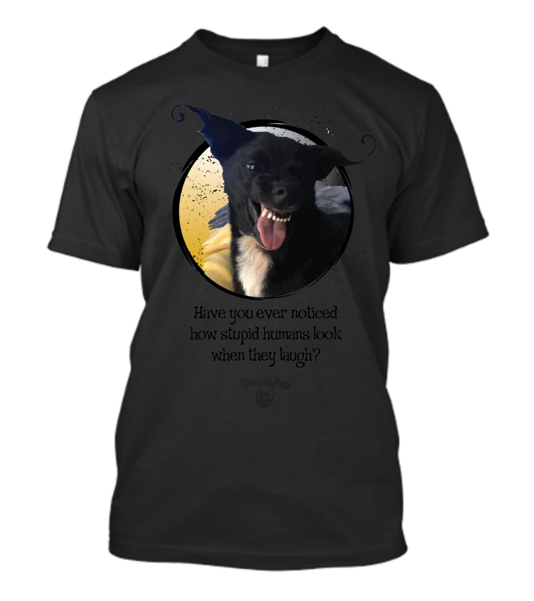 Have You Ever Noticed How Stupid Humans Look When They Laugh T-Shirt