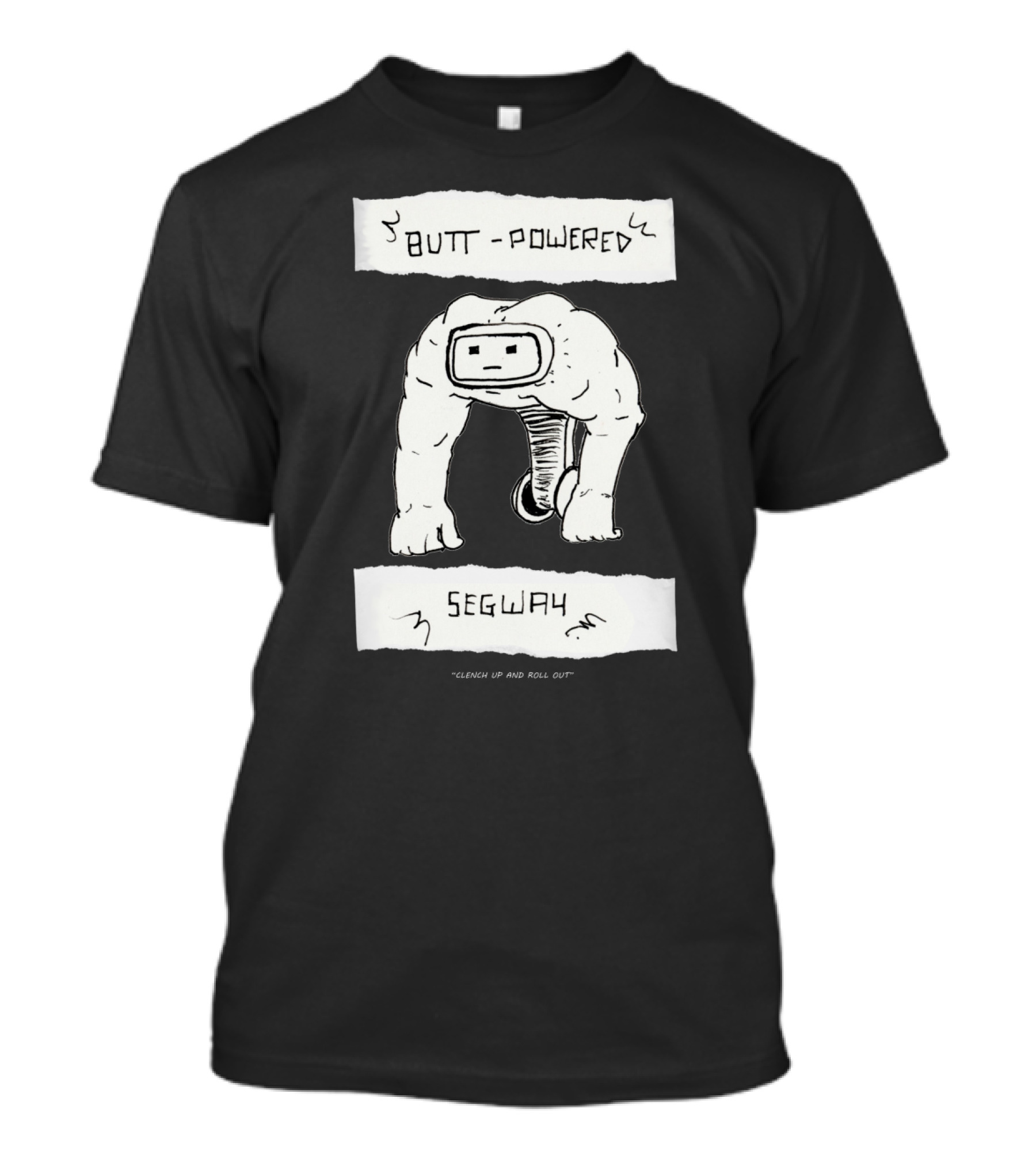 Clench Up And Roll Out Butt Powered Segway Robot T-Shirt