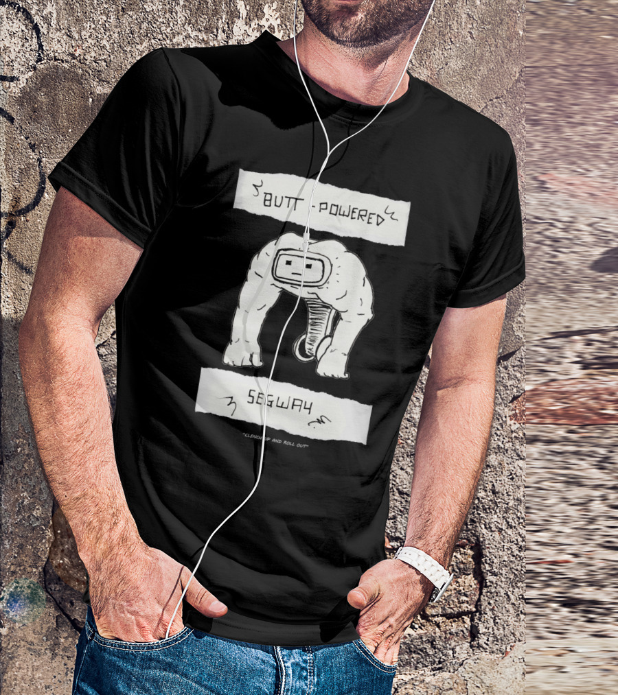 Clench Up And Roll Out Butt Powered Segway Robot T-Shirt