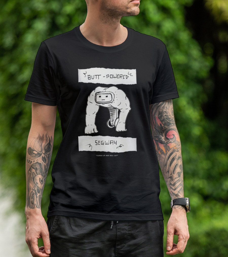 Clench Up And Roll Out Butt Powered Segway Robot T-Shirt