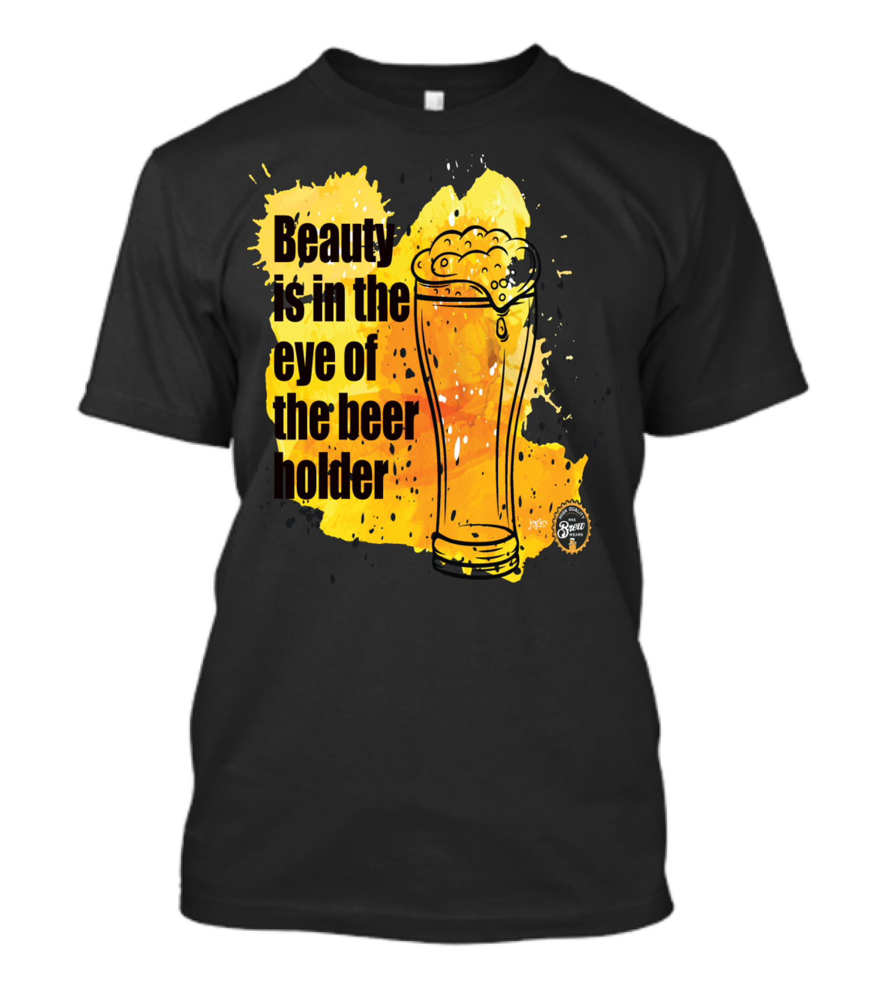 Beauty Is In The Eye Of The Beer Holder With Pint Glass And Frothy Beer T-Shirt
