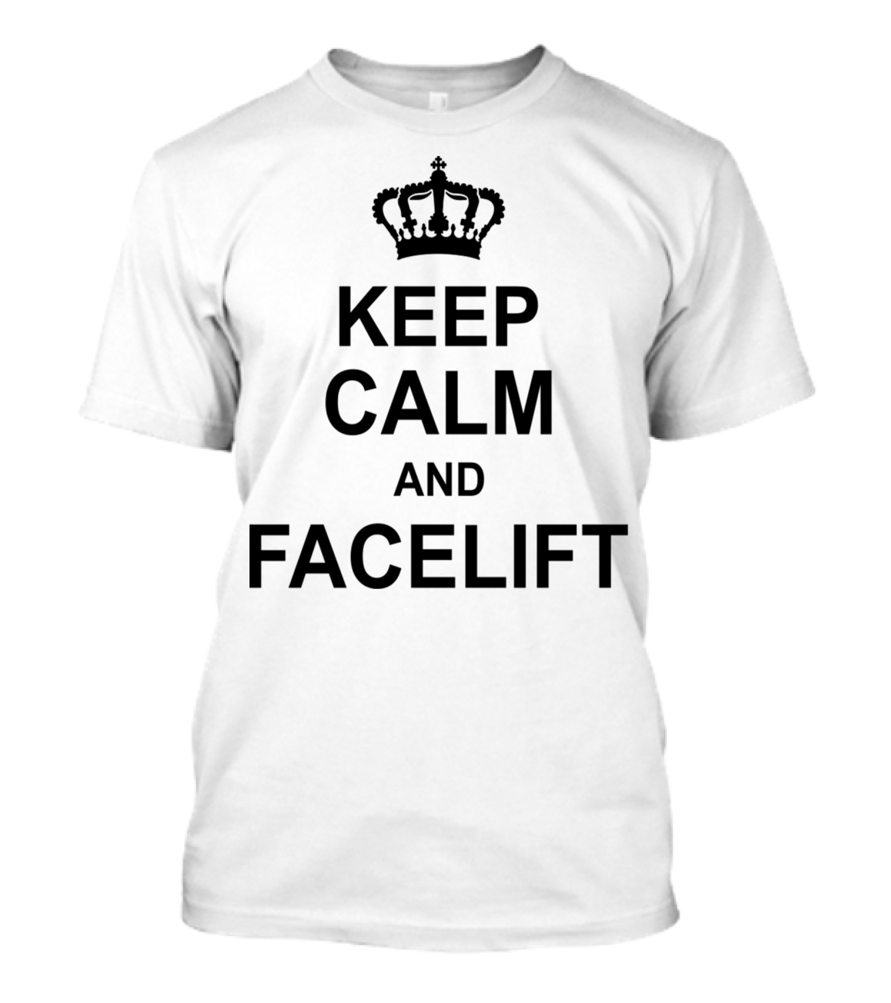 Keep Calm And Facelift With Crown Graphic KG10 T-Shirt