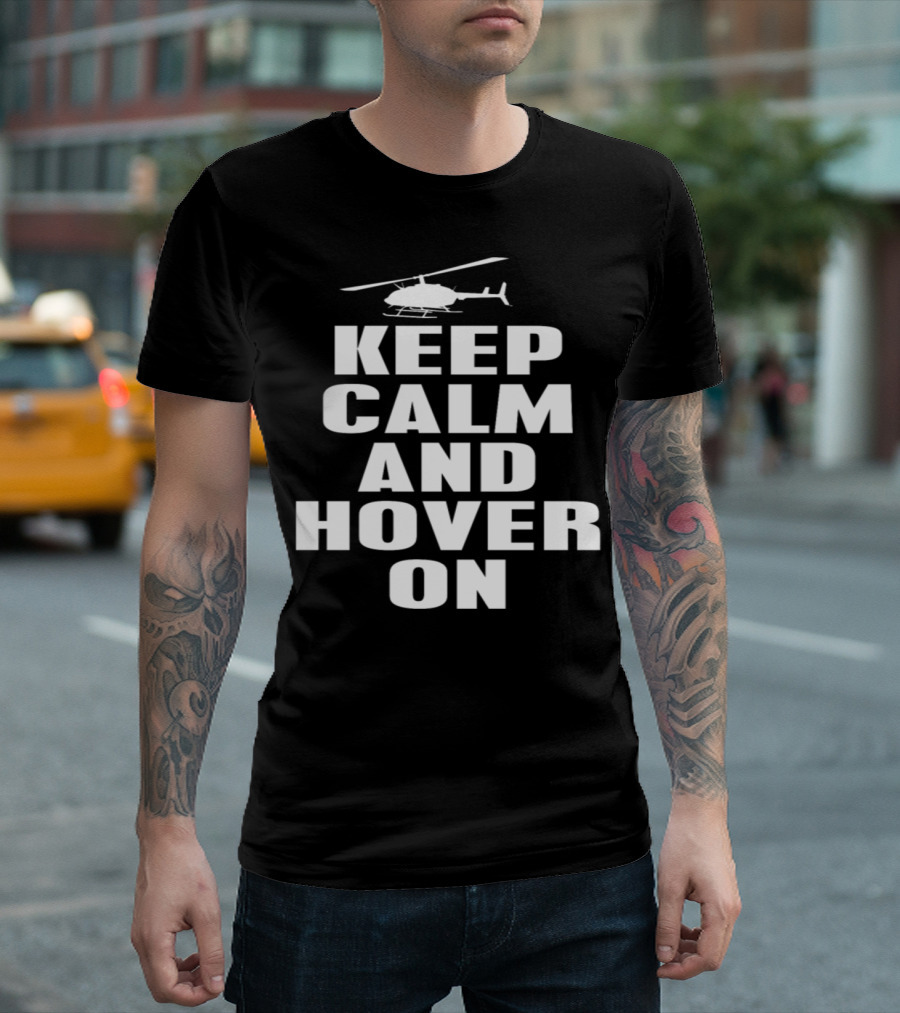 Keep Calm and Hover On Helicopter T-Shirt