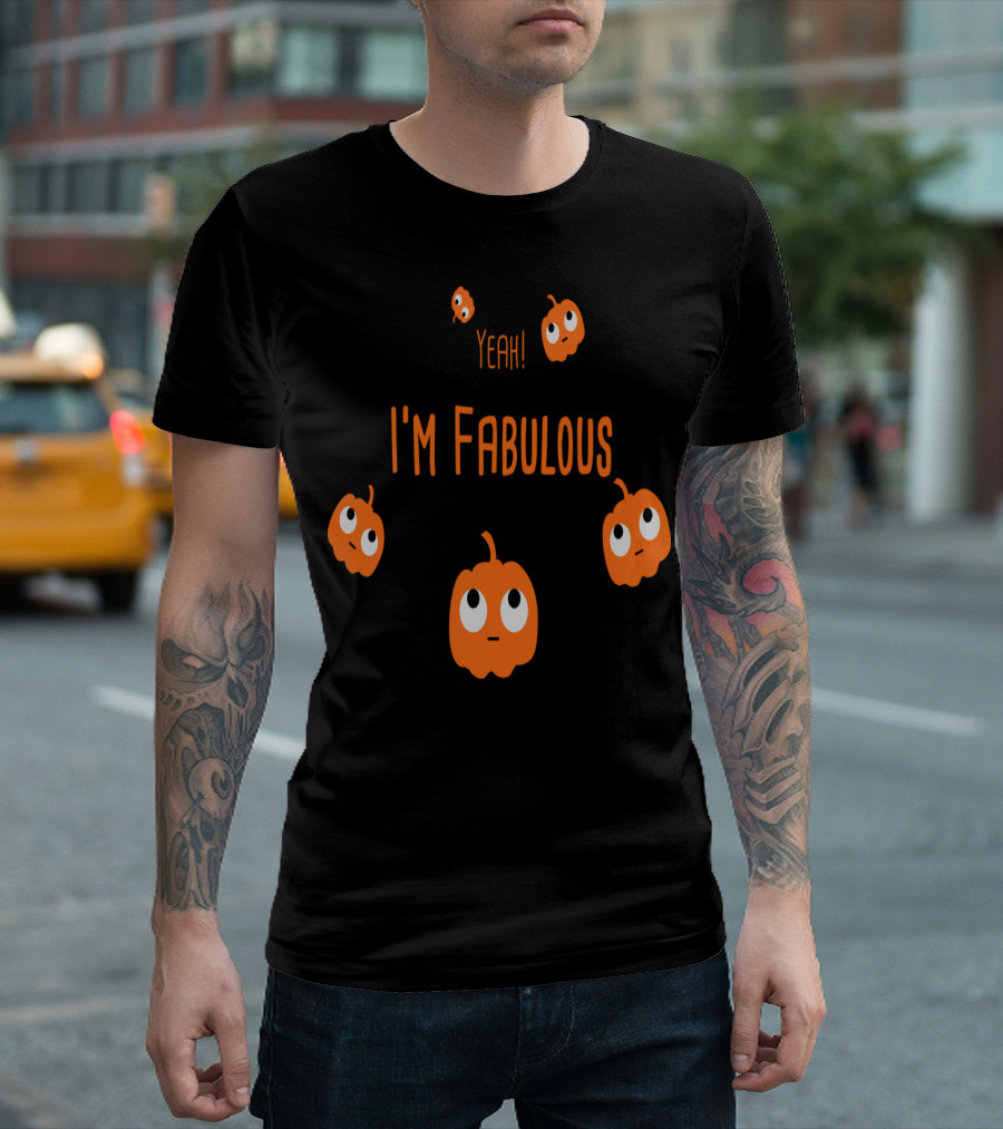 Pumpkin Yeah I'm Fabulous Cute Halloween Theme Featuring Adorable Orange Pumpkins T-Shirt